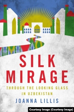 Джоанна Лиллистің Өзбекстан туралы жазған "Жібек сағым" атты кітабының мұқабасы